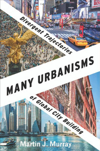 Many Urbanisms : Divergent Trajectories Of Global City Building Many Urbanisms : Divergent Trajectories Of Global City Building