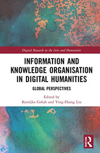 Information And Knowledge Organisation In Digital Humanities : Global Perspectives