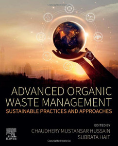 Advanced Organic Waste Management : Sustainable Practices And Approaches Advanced Organic Waste Management : Sustainable Practices And Approaches