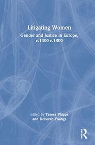Litigating Women : Gender And Justice In Europe, C.1300-C.1800 - 9780367230302 Litigating Women : Gender And Justice In Europe, C.1300-C.1800 - 9780367230302