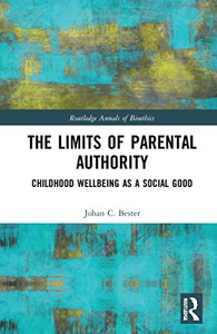 The Limits Of Parental Authority : Childhood Wellbeing As A Social Good The Limits Of Parental Authority : Childhood Wellbeing As A Social Good