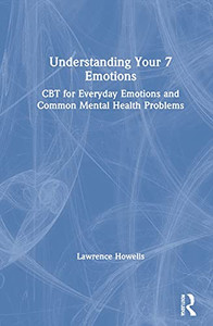 Understanding Your 7 Emotions : Cbt For Everyday Emotions And Common Mental Health Problems
