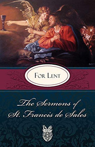 Sermons of St. Francis de Sales For Lent (The Sermons of St. Francis De Sales) Sermons of St. Francis de Sales For Lent (The Sermons of St. Francis De Sales)