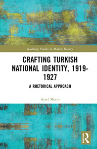 Crafting Turkish National Identity, 1919-1927 : A Rhetorical Approach