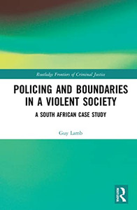 Policing And Boundaries In A Violent Society : A South African Case Study