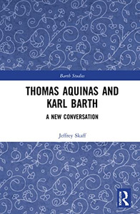 Thomas Aquinas And Karl Barth : A New Conversation Thomas Aquinas And Karl Barth : A New Conversation