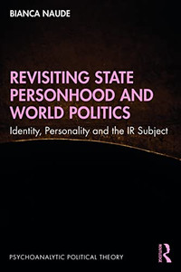 Revisiting State Personhood And World Politics : Identity, Personality And The Ir Subject Revisiting State Personhood And World Politics : Identity, Personality And The Ir Subject