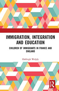 Immigration, Integration And Education : Perspectives Of Children Of Immigrants In France And England Immigration, Integration And Education : Perspectives Of Children Of Immigrants In France And England