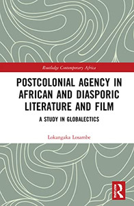 Postcolonial Agency In African And African Diasporic Literature And Film : A Study In Globalectics