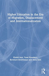 Higher Education In The Era Of Migration, Displacement And Internationalization - 9780367363017 Higher Education In The Era Of Migration, Displacement And Internationalization - 9780367363017