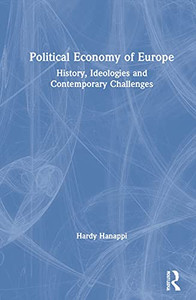 Political Economy Of Europe : History, Ideologies And Contemporary Challenges - 9780367641894 Political Economy Of Europe : History, Ideologies And Contemporary Challenges - 9780367641894