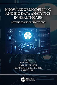 Knowledge Modelling And Big Data Analytics In Healthcare : Advances And Applications Knowledge Modelling And Big Data Analytics In Healthcare : Advances And Applications