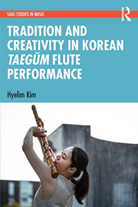 Tradition And Creativity In Korean Taegum Flute Performance Tradition And Creativity In Korean Taegum Flute Performance