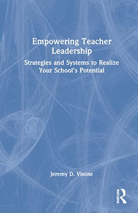 Empowering Teacher Leadership : Strategies And Systems To Realize Your School'S Potential - 9781032040561