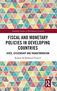 Fiscal And Monetary Policies In Developing Countries : State, Citizenship And Transformation Fiscal And Monetary Policies In Developing Countries : State, Citizenship And Transformation