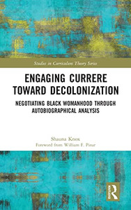 Engaging Currere Toward Decolonization Engaging Currere Toward Decolonization