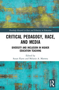 Critical Pedagogy, Race, And Media : Diversity And Inclusion In Higher Education Teaching