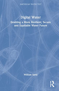 Digital Water : Enabling A More Resilient, Secure And Equitable Water Future Digital Water : Enabling A More Resilient, Secure And Equitable Water Future