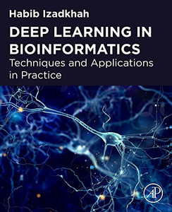 Deep Learning In Bioinformatics : Techniques And Applications In Practice Deep Learning In Bioinformatics : Techniques And Applications In Practice