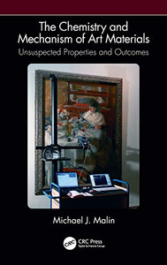 Chemistry And Mechanism Of Art Materials : Unsuspected Properties Of Artists Materials Chemistry And Mechanism Of Art Materials : Unsuspected Properties Of Artists Materials
