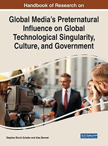 Global Medias Preternatural Influence On Global Technological Singularity, Culture, And Government