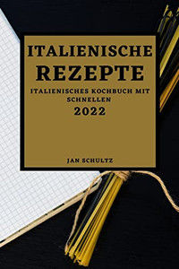 Italienische Rezepte 2022 : Italienisches Kochbuch Mit Schnellen