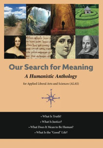 Our Search For Meaning : A Humanistic Anthology For Applied Liberal Arts And Sciences