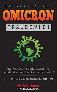 La Vérité Sur Omicron: Fraudemie ! Big Pharma Et L'Élite Mondialiste Détruisent Notre Liberté Et Notre Avenir ? Agenda 21 - La Grande Réiniti