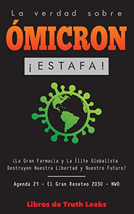 La Verdad Sobre Ómicron : ¡Estafa! ¿La Gran Farmacia Y La Élite Globalista Destruyen Nuestra Libertad Y Nuestro Futuro? Agenda 21 - El Gran Reseteo 2030 - Nwo