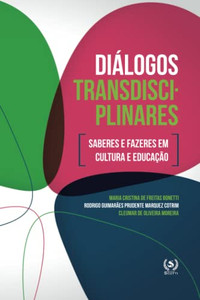 Diálogos Transdisciplinares : Saberes E Fazeres Em Cultura E Educação