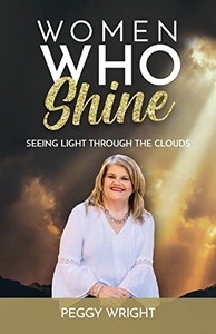 Women Who Shine : Seeing Light Through The Clouds Women Who Shine : Seeing Light Through The Clouds