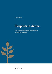 Prophets In Action : An Analysis Of Prophetic Symbolic Acts In The Old Testament Prophets In Action : An Analysis Of Prophetic Symbolic Acts In The Old Testament