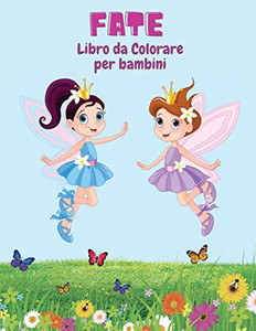 Fate Libro Da Colorare Per Bambini : Pagine Da Colorare Divertenti, Carine E Uniche Per Bambini Con Adorabili Disegni Di Fate