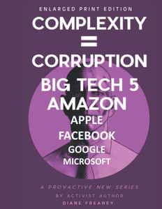 Complexity = Corruption | Big Tech 5 : Amazon, Apple, Facebook, Google, Microsoft