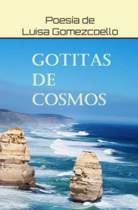 Gotitas De Cosmos : Poesía De Luisa Gomezcoello