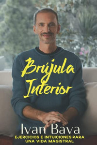Brújula Interior: Ejercicios E Intuiciones De Una Vida Magistral Brújula Interior: Ejercicios E Intuiciones De Una Vida Magistral