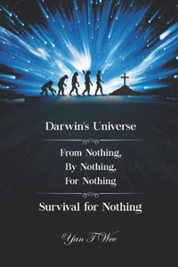 Darwin'S Universe - From Nothing, By Nothing, For Nothing - Survival For Nothing