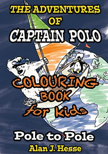 The Adventures Of Captain Polo : Colour-In Graphic Novel That Teaches About Climate Change The Adventures Of Captain Polo : Colour-In Graphic Novel That Teaches About Climate Change