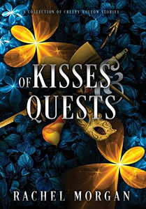 Of Kisses & Quests : A Collection Of Creepy Hollow Stories