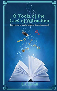 6 Tools Of The Law Of Attraction : East Tools To Use To Achieve Your Dream Goal