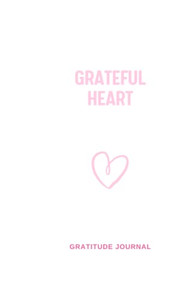 Grateful Heart : 3 Minute Gratitude Journal. Reflect, Give Thanks, Feel Good Grateful Heart : 3 Minute Gratitude Journal. Reflect, Give Thanks, Feel Good
