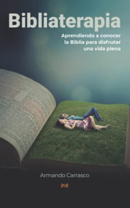 Bibliaterapia: Leyendo La Biblia Para Sanar El Cuerpo Y El Alma