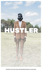 The Humble Hustler : Where Hustling And Entrepreneurship Coincide The Humble Hustler : Where Hustling And Entrepreneurship Coincide