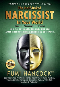 The Half-Baked Narcissist In Your World : Success Blueprint For Achieving Your Dreams, Igniting Your Vision, & Re-Engineering Your Purpose