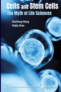 Cells And Stem Cells: The Myth Of Life Sciences - 9789811239786 Cells And Stem Cells: The Myth Of Life Sciences - 9789811239786