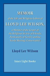 Memoir Of The Life And Religious Labors Of Lloyd Lee Wilson Memoir Of The Life And Religious Labors Of Lloyd Lee Wilson