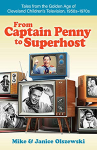 From Captain Penny to Superhost: Tales from the Golden Age of Cleveland Children’s Television, 1950s–1970s
