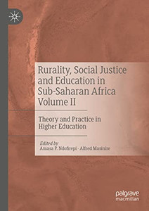 Rurality, Social Justice And Education In Sub-Saharan Africa Volume Ii : Theory And Practice In Higher Education