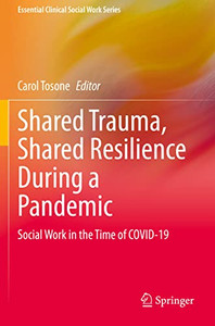 Shared Trauma, Shared Resilience During A Pandemic : Social Work In The Time Of Covid-19 Shared Trauma, Shared Resilience During A Pandemic : Social Work In The Time Of Covid-19