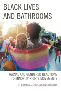 Black Lives And Bathrooms : Racial And Gendered Reactions To Minority Rights Movements